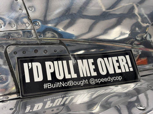 "I'd Pull Me Over!" Bumper Sticker